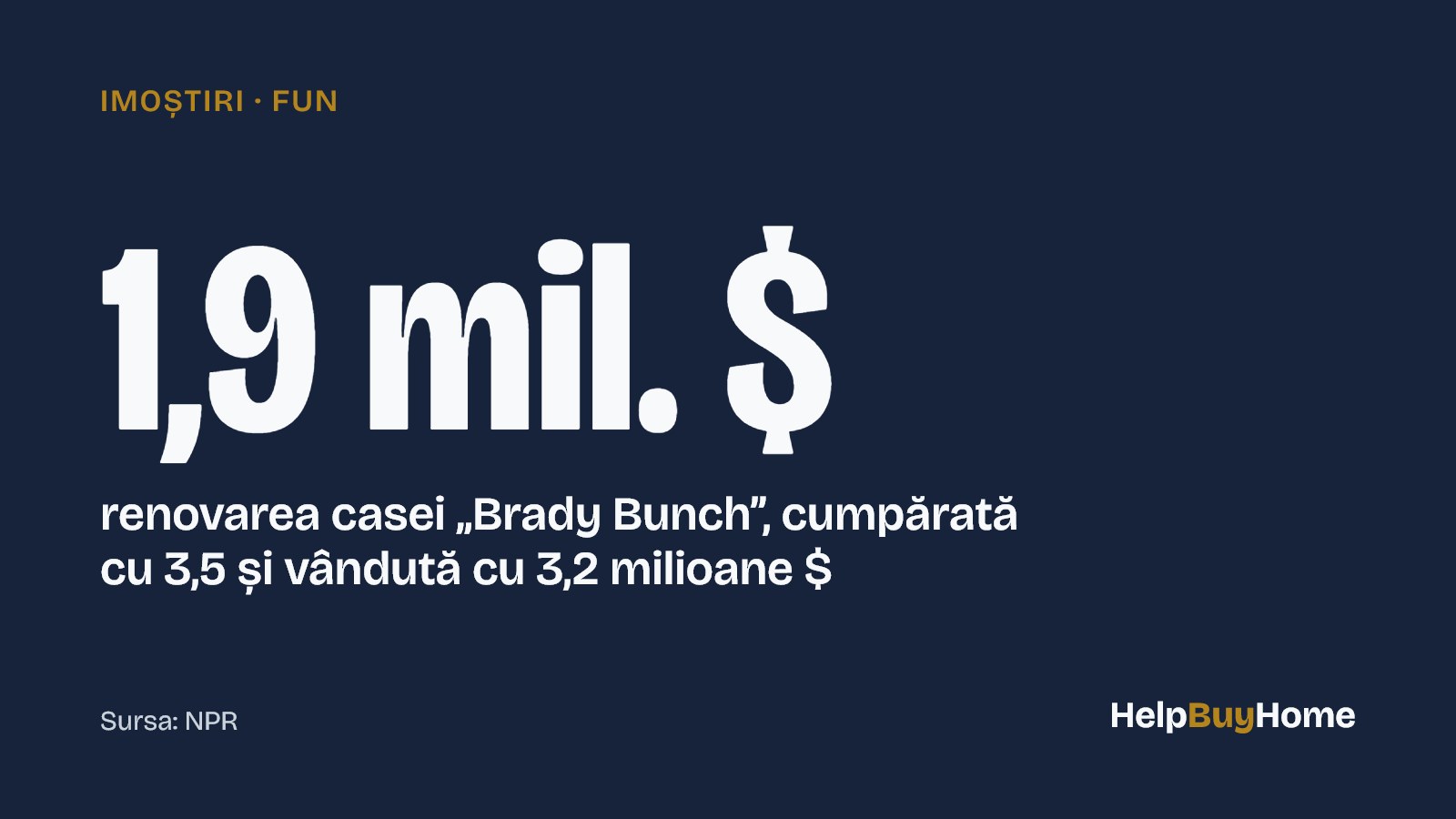 1,9 mil. $ — renovarea casei „Brady Bunch”, cumpărată cu 3,5 și vândută cu 3,2 milioane $